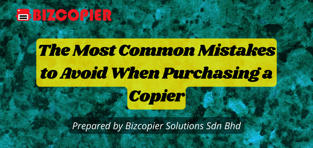 The Most Common Mistakes to Avoid When Purchasing a Copier