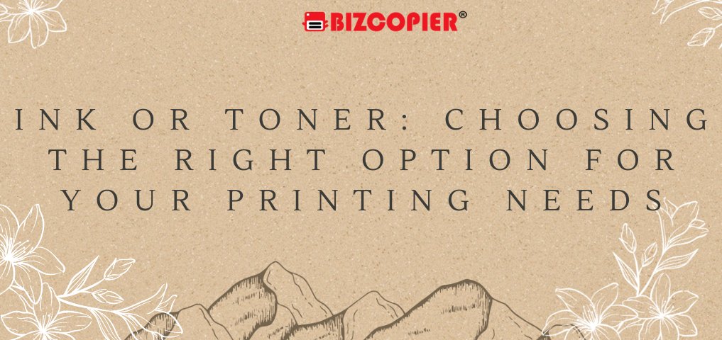 Ink or Toner: Choosing the Right Option for Your Printing Needs