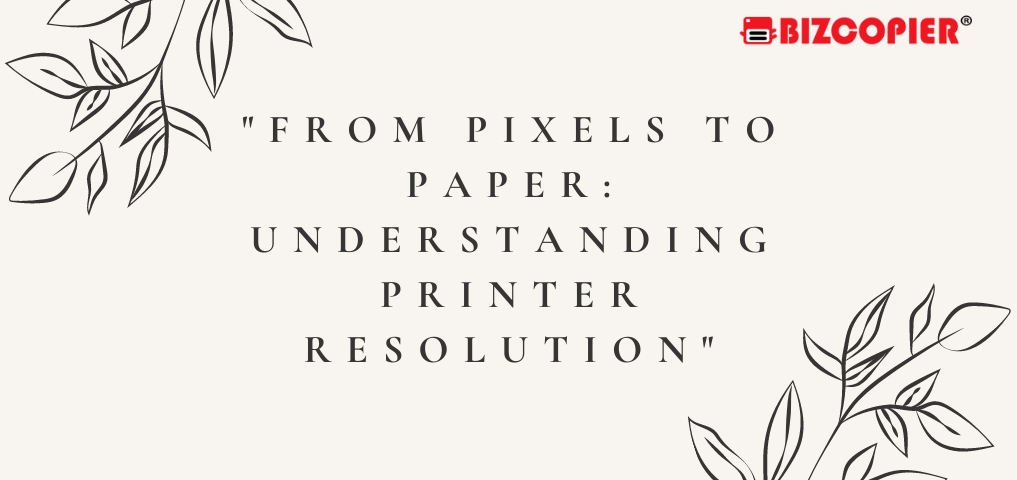 "From Pixels to Paper: Understanding Printer Resolution"