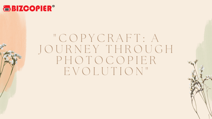 “CopyCraft: A Journey Through Photocopier Evolution”
