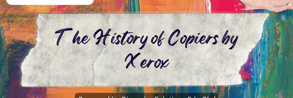 The History of Copiers by Xerox