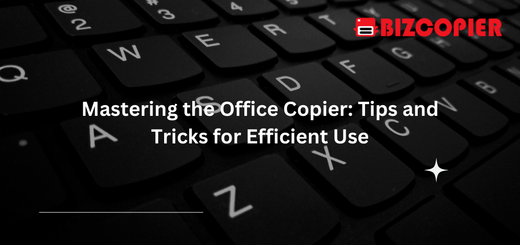 Mastering the Office Copier: Tips and Tricks for Efficient Use
