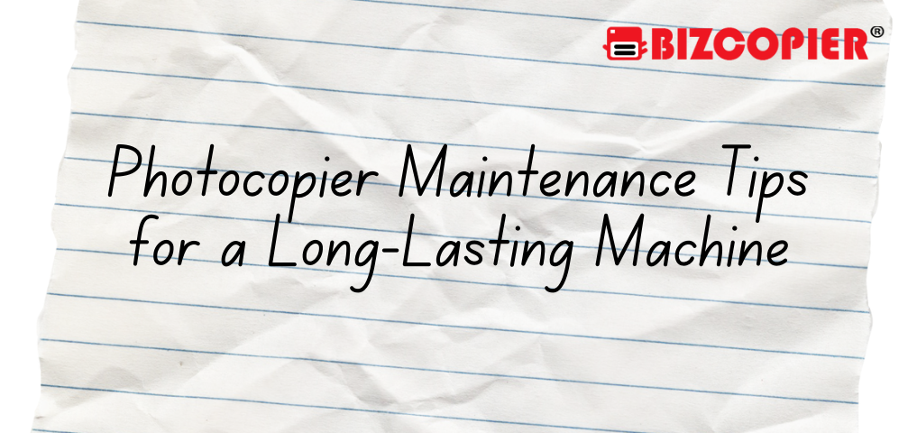 Photocopier Maintenance Tips for a Long-Lasting Machine