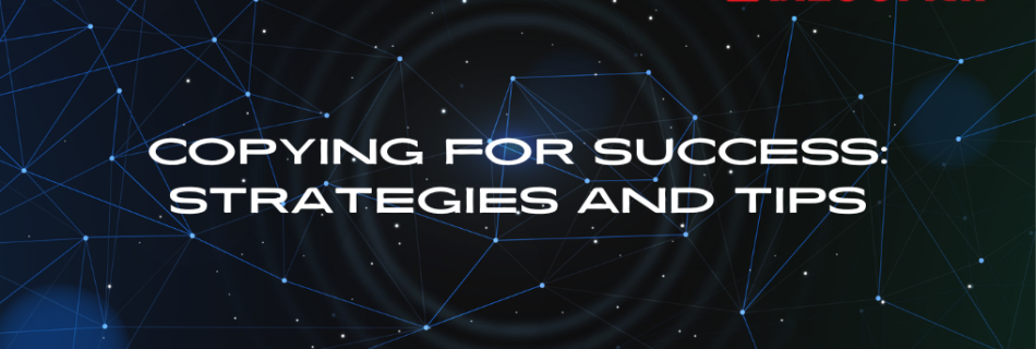 Copying for Success: Strategies and Tips