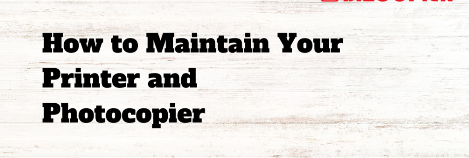 Keeping your printer and photocopier in good condition is essential to ensure they function reliably and produce high-quality prints and copies.