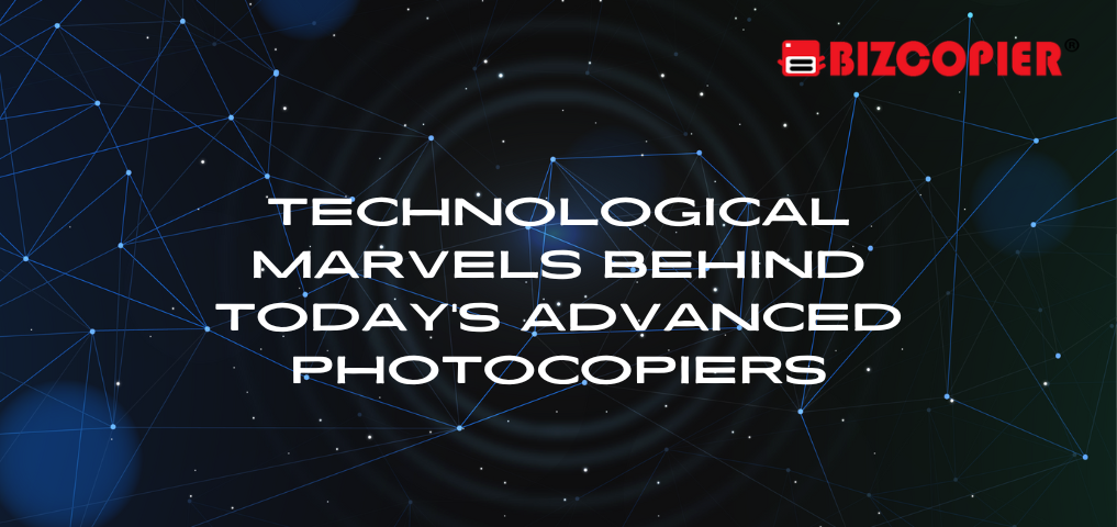 Technological Marvels Behind Today's Advanced Photocopiers