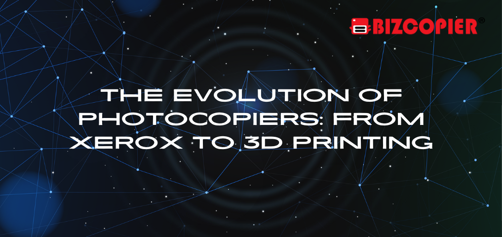The Evolution of Photocopiers: From Xerox to 3D Printing