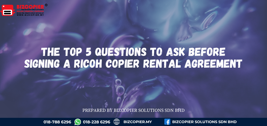 The Top 5 Questions to Ask Before Signing a Ricoh Copier Rental Agreement